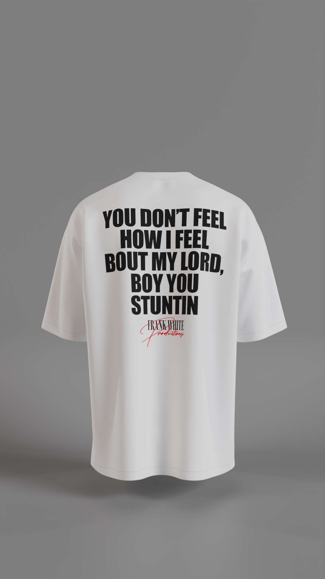 Frank White Productions Tee – “You Don’t Feel How I Feel” Quote Shirt