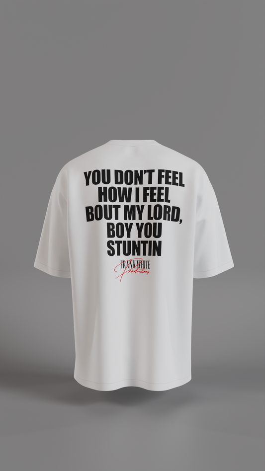 Frank White Productions Tee – “You Don’t Feel How I Feel” Quote Shirt